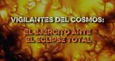 Vigilantes del Cosmos: el Ejército ante el eclipse total