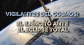 Vigilantes del Cosmos: el Ejército ante el eclipse total