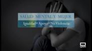 SALUD MENTAL Y MUJER: LA IGUALDAD Y EL APOYO ES IGUAL A NO VIOLENCIA
