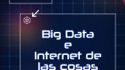 Big Data e Internet de las cosas (IOT)
