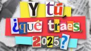 Y tú, ¿qué traes, 2025? - Programa completo