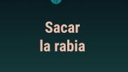 Sacar la rabia