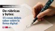 De rúbricas y bytes: 15 cosas que debes saber sobre la firma digital