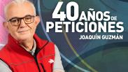 Joaquín Guzmán, 40 años de peticiones (29/08/2026)