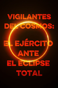 Documental: 'Vigilantes del cosmos: el ejército ante el eclipse total'