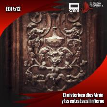 EDI 7x12 - El misterioso dios Airón y las entradas al infierno (26/11/2022)