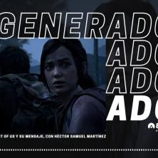 Generador de Ideas 808: The Last Of Us y su mensaje, con Héctor Samuel Martínez