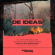 Generador de Ideas 808: El futuro de los incendios forestales, con Alba Márquez