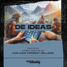Generador de Ideas 808: Hacia el homo digitalis con Joan Torrent-Sellens.