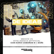 Generador de Ideas 808: IA y periodismo: ¿amigos o enemigos? Con Sara Cabañas e Ignacio Goñi