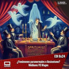 EDI 8x24 - ¿Fenómenos paranormales o ilusionismo? Médiums VS Magos