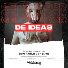 Generador de Ideas 808: Pablo Lorente pres. “Álbum Familiar”