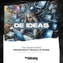 Generador de Ideas: ¿Qué es tecnoestrés? Con Francisco Trujillo Pons.