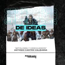 Generador de Ideas 808: Mitología y videojuegos con Antonio Castro Valbuena