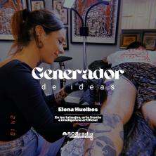 Generador de Ideas 808: Elena Huelbes, cuando el arte emana de quien lo crea