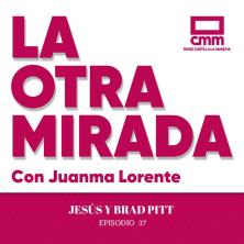 La otra mirada - Ep. 37: Jesús y Brad Pitt