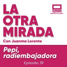 La Otra Mirada - Ep. 39: Pepi, radioembajadora