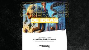 Generador de Ideas 808: “Superliga” con David Moscoso