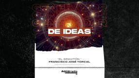 Generador de Ideas: El gravitón con Francisco José Torcal