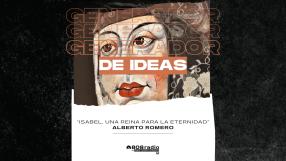 Generador de Ideas 808: “Isabel, una reina para la eternidad” con Alberto Romero