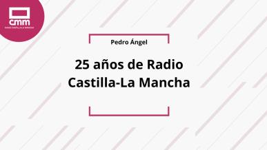 PEDRO ÁNGEL - 25 AÑOS DE RADIO CASTILLA-LA MANCHA