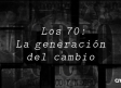 Los 70: La generación del cambio