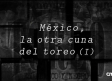 México, la otra cuna del toreo (I)