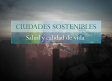 Ciudad sostenibles, salud y calidad de vida