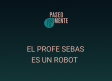 El profe Sebas es un Robot