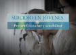 SUCIDIO EN JÓVENES: prevenir, escuchar y sensibilizar