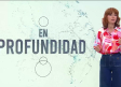 En Profundidad - 06/06/26