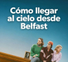 IRISH POWER: "Cómo llegar al cielo desde Belfast" + "Días de ceniza" + "Love Story" + BSO "Salvador"