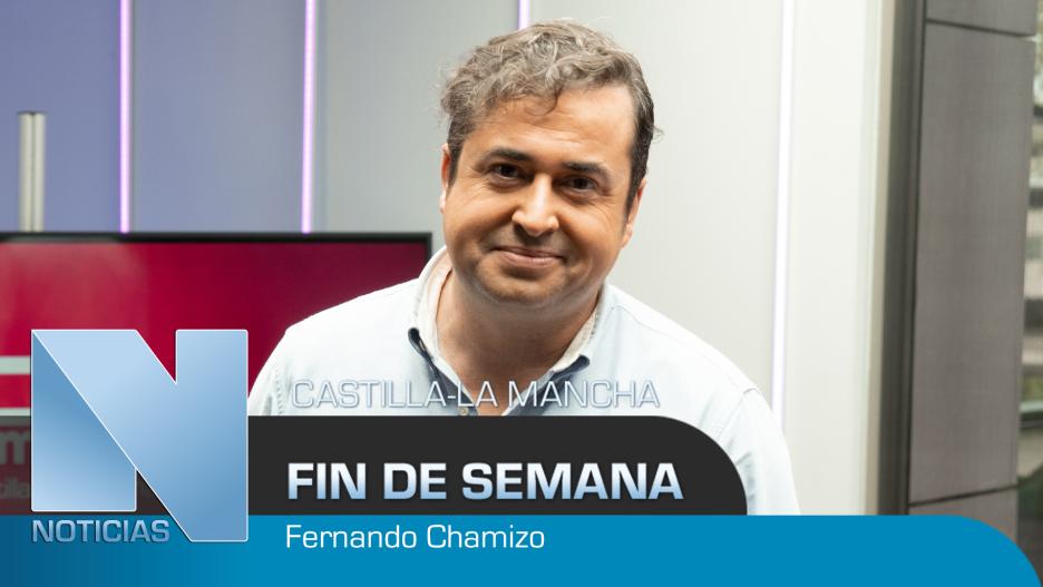Castilla-La Mancha Hoy, fin de semana - Con Fernando Chamizo.