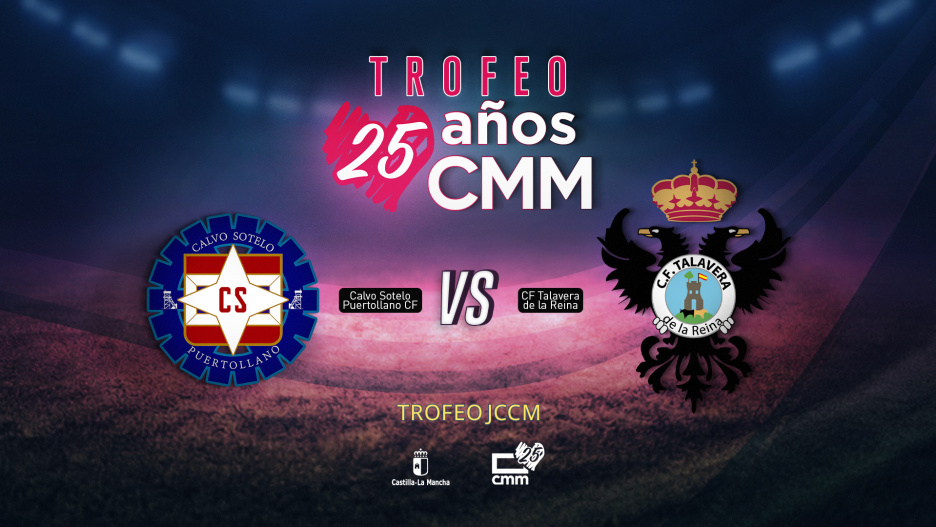 CS Puertollano y CF Talavera disputarán la final del Trofeo 25 Años CMM en el Ciudad de Puertollano